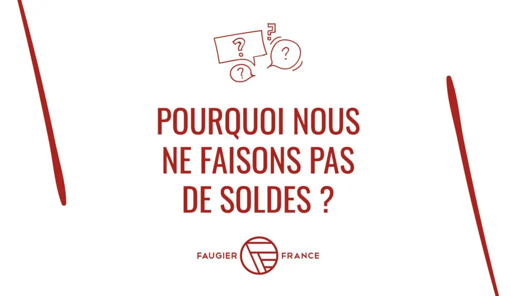 Texte rouge sur fond blanc demandant pourquoi il n'y a pas de soldes, avec logo Faugier France.