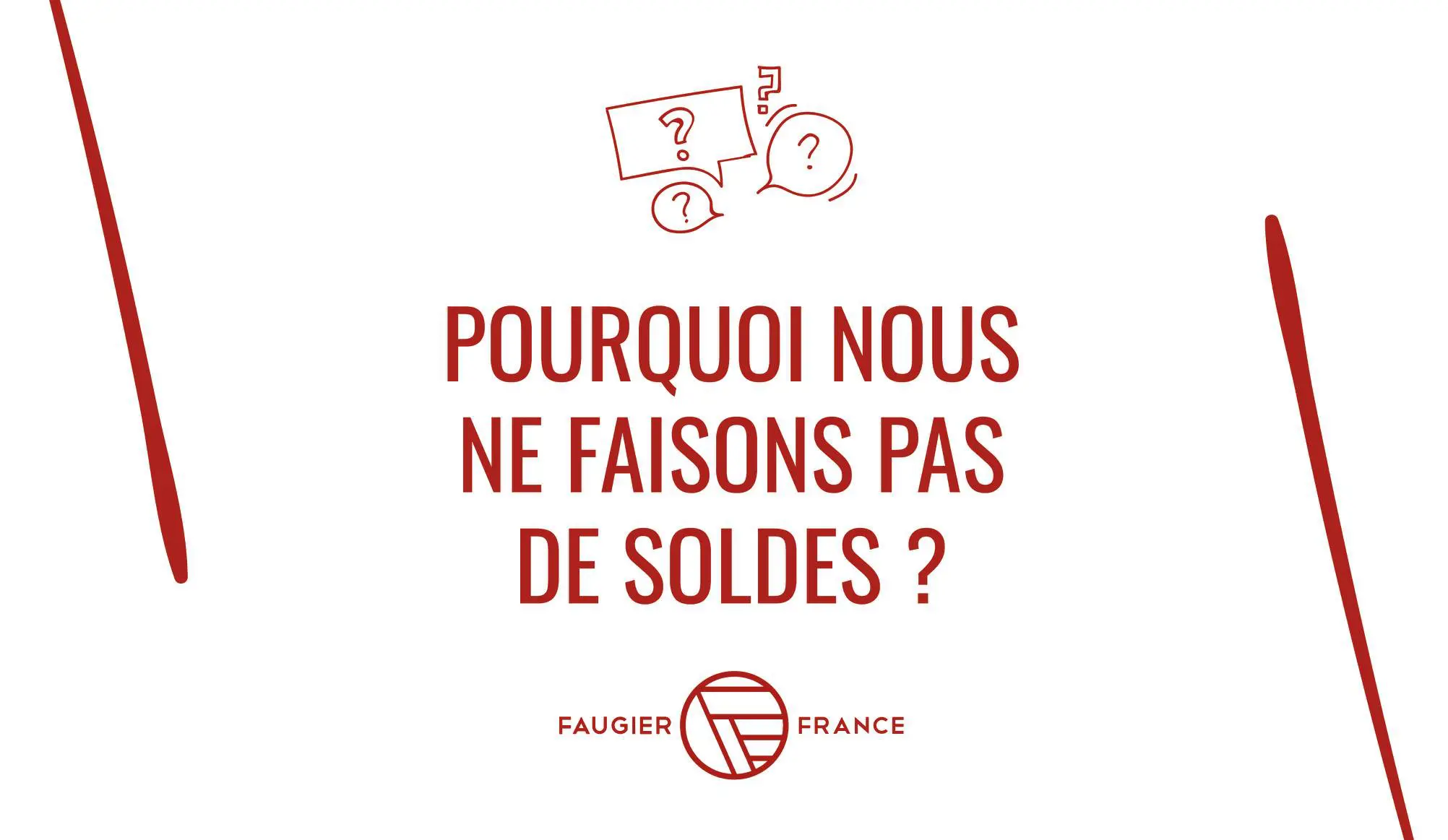 Texte rouge sur fond blanc demandant pourquoi il n'y a pas de soldes, avec logo Faugier France.